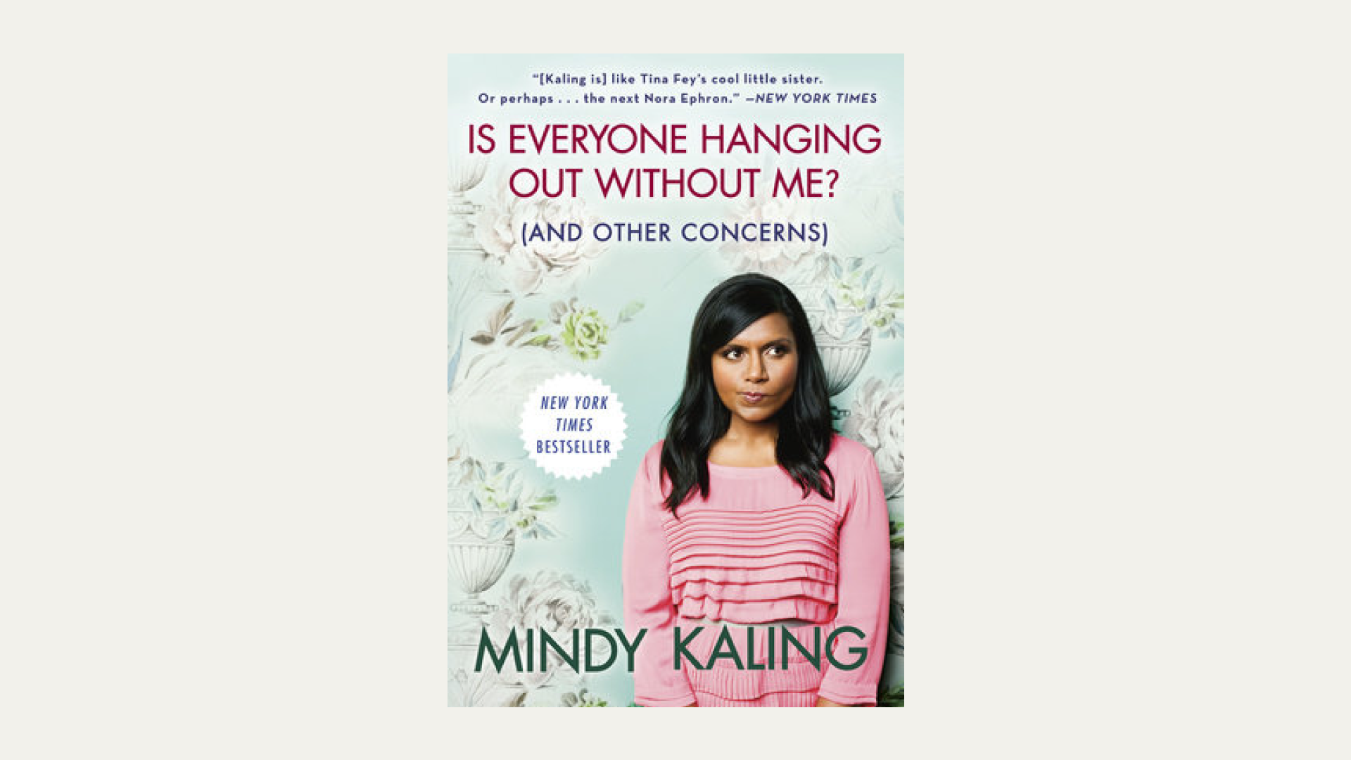 “Is Everyone Hanging Out Without Me? (And Other Concerns)” by Mindy Kaling