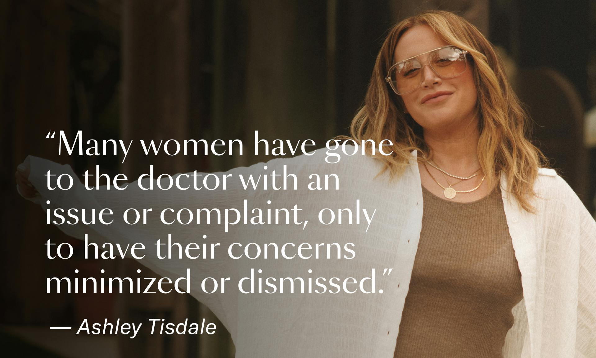 Ashley Tisdale, overlay text reads: "Many women have gone to the doctor with an issue or complaint, only to have their concerns minimized or dismissed." — Ashley Tisdale