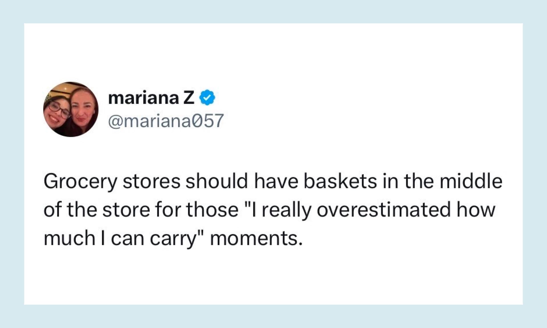 Grocery stores should have baskets in the middle of the store for those "I really overestimated how much I can carry" moments.