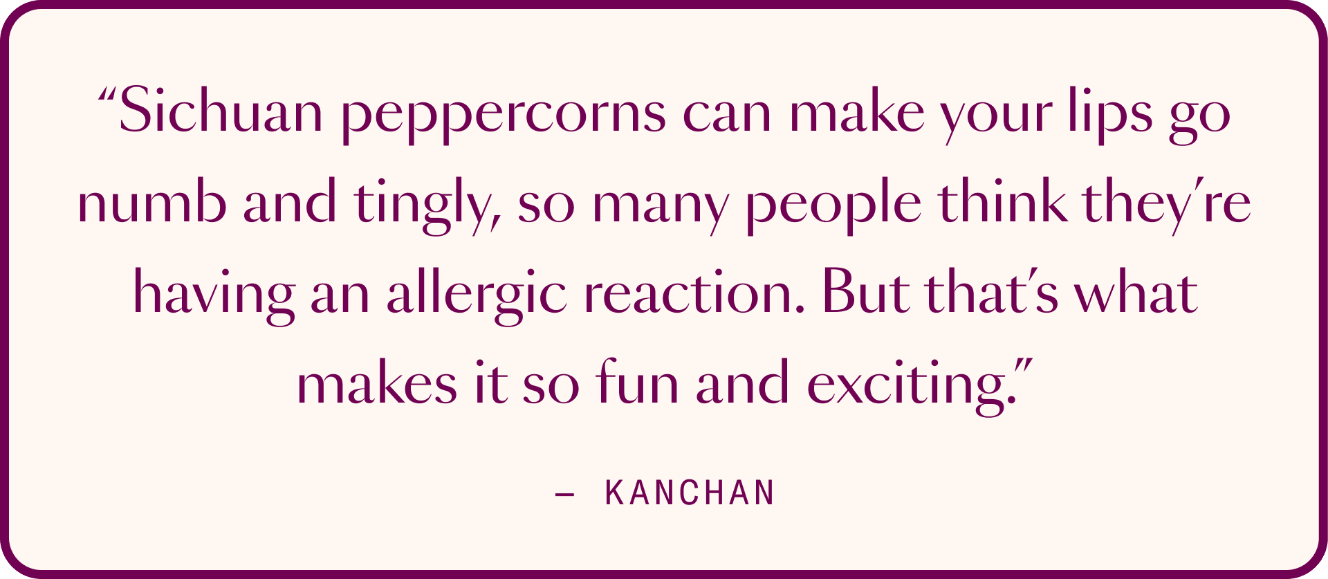 stylized Kanchan Koya Quote about sichuan peppercorns