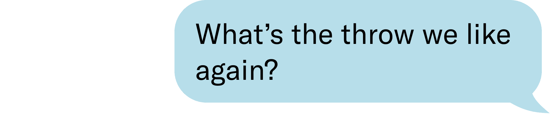 What’s the throw we like again?