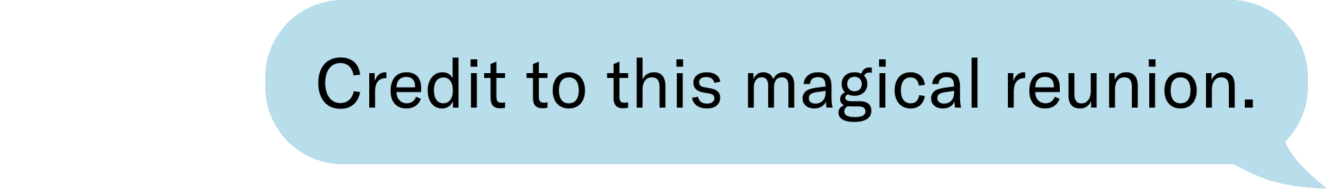 Credit to this magical reunion.