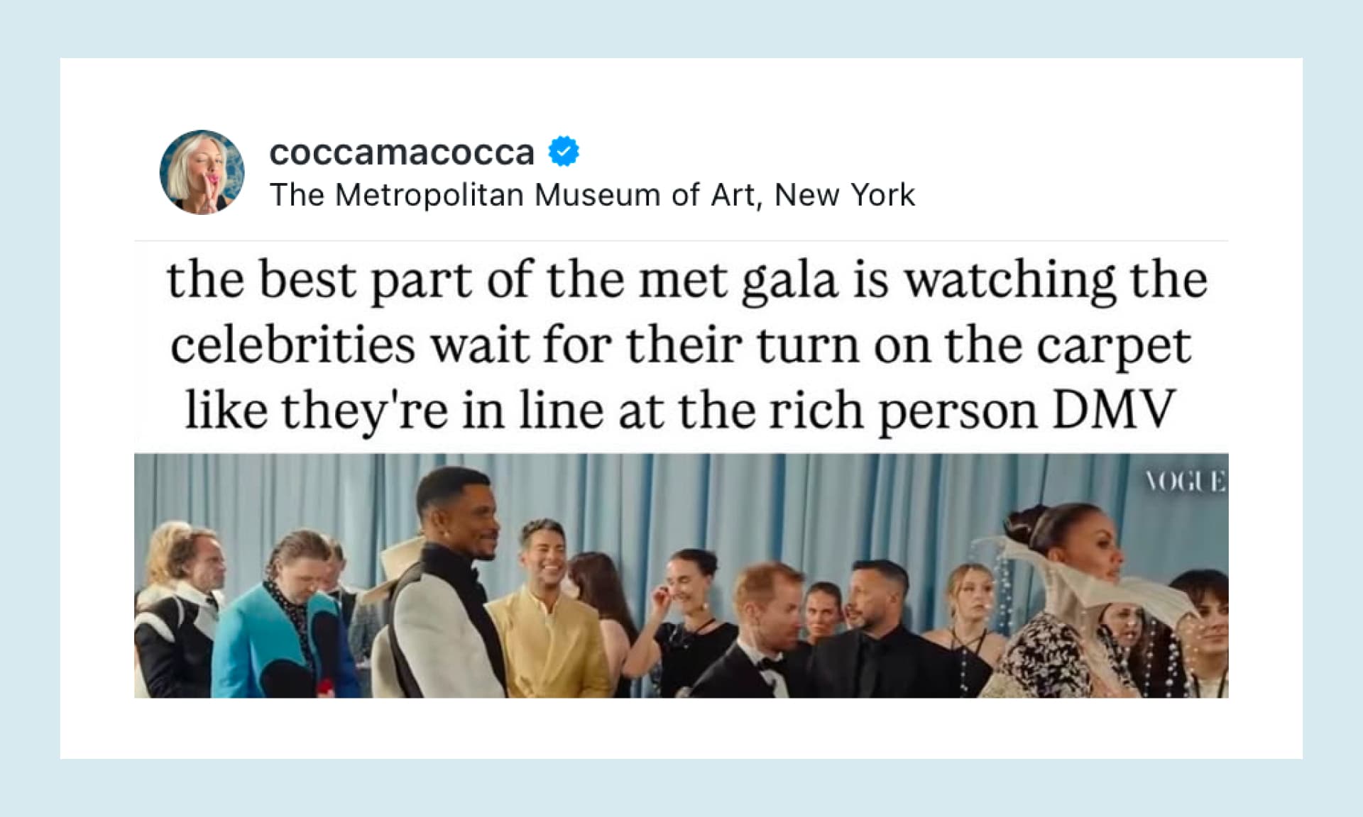 the best part of the met gala is watching the celebrities wait for their turn on the carpet like they're in line at the rich person DMV